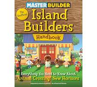 The Unofficial Island Builders Handbook: Everything You Need to Know About Animal Crossing: New Horizons