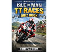The Unofficial Isle of Man TT Races Quiz Book: 120 Questions Celebrating the Ultimate Road Racing Challenge on the Isle of Man