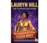 The Unofficial Lauryn Hill Miseducation Trivia Buff: 650+ Everything is Everything, Lost Ones & Found Facts: Deep Cuts from the Career of Ms. Hill | The Ultimate Quiz Book