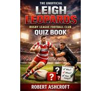 The Unofficial Leigh Leopards Rugby League Football Club Quiz Book