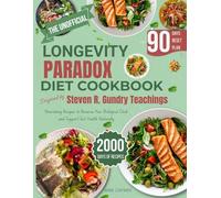 The Unofficial Longevity Paradox Diet Cookbook Inspired by Steven R. Gundry Teachings: Nourishing Recipes to Reverse Your Biological Clock and Support Gut Health Naturally