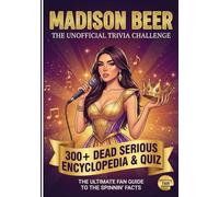 The Unofficial Madison Beer Trivia Challenge: 300+ Dead Serious Encyclopedia & Quiz || The Ultimate Fan Guide to the Spinnin' Facts