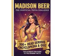 The Unofficial Madison Beer Trivia Challenge: 300+ Dead Serious Encyclopedia & Quiz || The Ultimate Fan Guide to the Spinnin' Facts