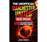 The Unofficial Manchester United Quiz Book: 600 Fun Questions for United Fans