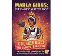 The Unofficial Marla Gibbs Trivia Book: 200 Questions Covering The Jeffersons, 227, and a Hollywood Legacy | Oh, George! The Complete Fan Quiz