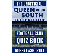 The Unofficial Queen of the South Football Club Quiz Book
