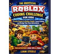 The Unofficial Roblox Coding Challenge for Kids: Create Games in Roblox Studio | Learn Python and Design Your Own Adventures