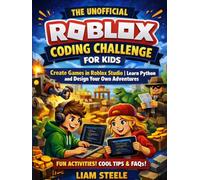 The Unofficial Roblox Coding Challenge for Kids: Create Games in Roblox Studio | Learn Python and Design Your Own Adventures