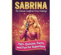 The Unofficial Sabrina Trivia Challenge: 750+ Quizzes, Facts, Oddities, Lyrics and Fun for Superfans of all Eras