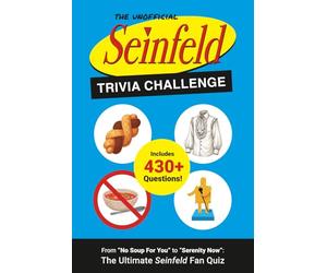 The Unofficial Seinfeld Trivia Challenge: From “No Soup For You” to “Serenity Now”: The Ultimate Seinfeld Fan Quiz