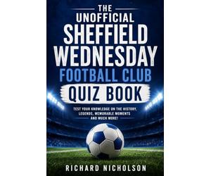 The Unofficial Sheffield Wednesday Football Club Quiz Book