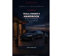 The Unofficial Tesla Owner's Handbook: The Things Tesla Does Not Tell You