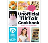 The Unofficial TikTok Cookbook: 75 Internet-Breaking Recipes for Snacks, Drinks, Treats, and More!