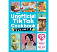 The Unofficial TikTok Cookbook, Volume 2: 75 (More!) Internet-Breaking Recipes for Meals, Snacks, Drinks, Treats, and More!