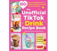 The Unofficial TikTok Drink Recipe Book: 100+ Internet-Breaking Recipes for Coffees, Milkshakes, Mocktails, Cocktails, and More!