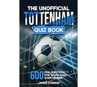 The Unofficial Tottenham Quiz Book: 600 Fun Questions for Spurs Fans Everywhere