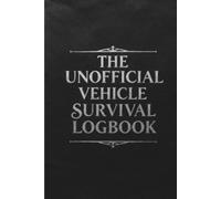 The Unofficial Vehicle Survival Logbook: Stay Organized With This Easy-to-Use Maintenance Log Book to Track Repairs, Costs, Fuel, and Service History for Cars, Trucks & More
