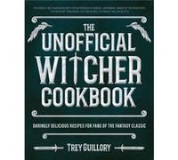 The Unofficial Witcher Cookbook: Daringly Delicious Recipes for Fans of the Fantasy Classic