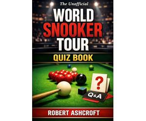 The Unofficial World Snooker Tour Quiz Book: 120 Questions on the Full History of Professional Snooker - From Joe Davis to Ronnie O'Sullivan