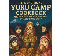 The Unofficial Yuru Camp Cookbook: Delicious Recipes Inspired by Laid-Back Camp