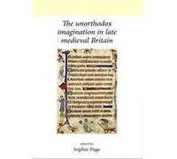 The Unorthodox Imagination in Late Medieval Britain Sophie Page, (Auteur)