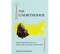 The Unorthodox Soviet Protestants in Cold War Ukraine and Russia - Miriam Dobson - Northern Illinois University Press - ebook (ePub) - Livre