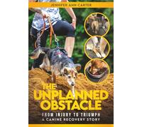 The Unplanned Obstacle: From Injury to Triumph: A Canine Recovery Story