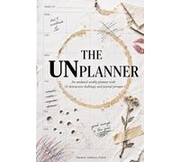 The Unplanner: An Undated Weekly Planner to Rip Apart, Write On, Spill Coffee On, and Actually Use