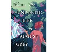 The Unpoetic Life of August Grey