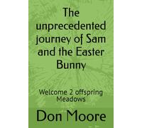 The unprecedented journey of Sam and the Easter Bunny: Welcome 2 offspring Meadows