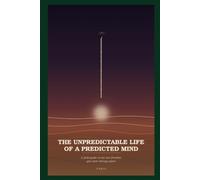 The Unpredictable life of A predictable Mind: A field guide to the one freedom you were always given