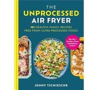 The Unprocessed Air Fryer - Jenny Tschiesche - Octopus Publishing Group - Livre en Anglais - Hardback Jenny TschiescheJenny Tschiesche (Auteur)