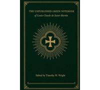 The Unpublished Green Notebook of Louis Claude de Saint-Martin: Mon Livre Vert in English