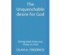 The Unquenchable desire for God: Doing what draw you closer to God