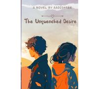 The Unquenched Desire: A story not of the body, but of the soul’s unquenched desire