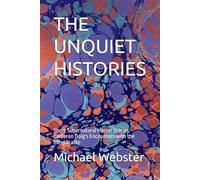 THE UNQUIET HISTORIES: Short Supernatural Horror Stories: Cameron Doig's Encounters with the Inexplicable