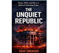The Unquiet Republic: Power, Profit, and War in a World of Controlled Chaos