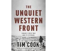 The Unquiet Western Front Canada's Great War and Its Veterans - Tim Cook - Allen Lane - ebook (ePub) - Livre