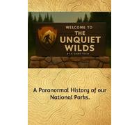 The unquiet Wilds: A paranormal history of our national parks.