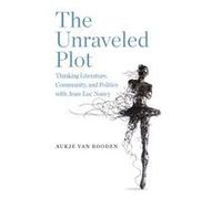 The Unraveled Plot Hardback Book By Rooden, Aukje Van (Assistant Professor Of Philosophy Of Art And Culture, University Of Amsterdam)