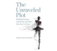 The Unraveled Plot: Thinking Literature, Community, and Politics with Jean-Luc Nancy