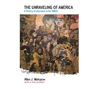 The Unraveling of America: A History of Liberalism in the 1960s