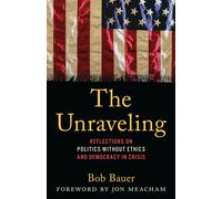 The Unraveling Reflections on Politics without Ethics and Democracy in Crisis - Bob Bauer - Rowman & Littlefield Publishers - ebook (ePub) - Livre