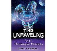 The Unraveling: Volume One: The Erotopian Chronicles
