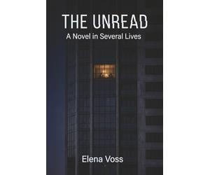 THE UNREAD: A Novel in Several Lives