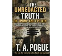 The Unredacted Truth On Trump And Epstein: An Uncompromising Look Into The Deep State, Shadow Agendas, And The Final Verdict On The Global Elite