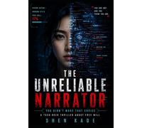 The Unreliable Narrator: A Tech-Noir Thriller About Free Will, Memory Control, and the Algorithm That Rewrote You