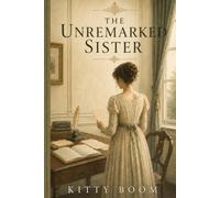 The Unremarked Sister: Mary Bennet and the Secret That Could Save Longbourn-Inspired by *Pride and Prejudice*