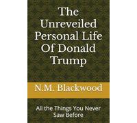 The Unreveiled Personal Life Of Donald Trump: All the Things You Never Saw Before