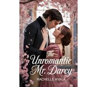 The Unromantic Mr. Darcy: A Pride and Prejudice Valentine Tale